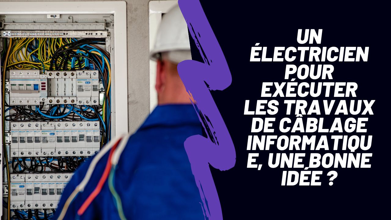 Un électricien pour exécuter les travaux de câblage ?